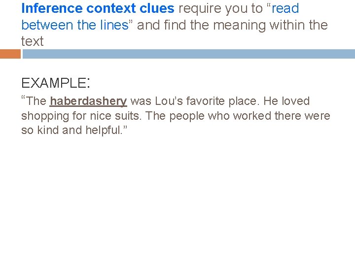 Inference context clues require you to “read between the lines” and find the meaning