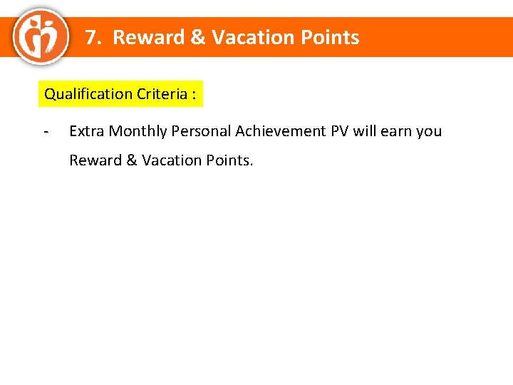 7. Reward & Vacation Points Qualification Criteria : - Extra Monthly Personal Achievement PV