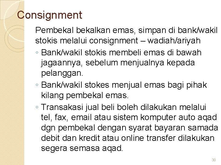 Consignment Pembekalkan emas, simpan di bank/wakil stokis melalui consignment – wadiah/ariyah ◦ Bank/wakil stokis