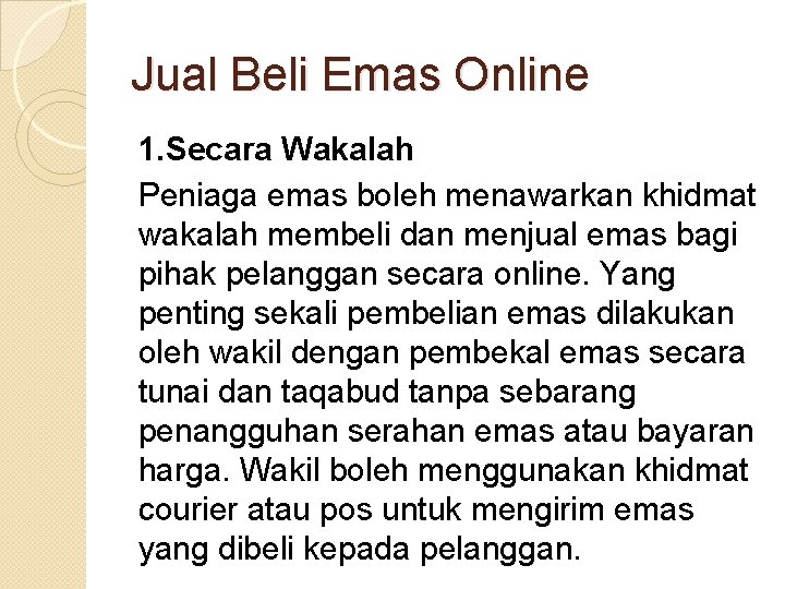 Jual Beli Emas Online 1. Secara Wakalah Peniaga emas boleh menawarkan khidmat wakalah membeli