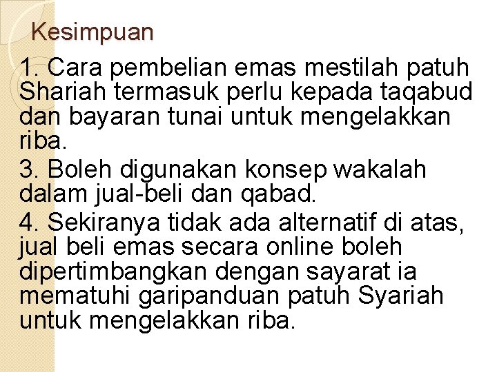 Kesimpuan 1. Cara pembelian emas mestilah patuh Shariah termasuk perlu kepada taqabud dan bayaran