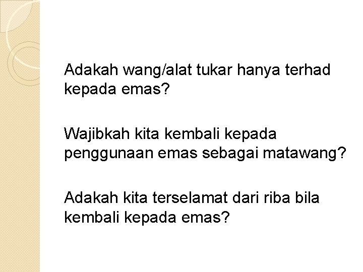  Adakah wang/alat tukar hanya terhad kepada emas? Wajibkah kita kembali kepada penggunaan emas