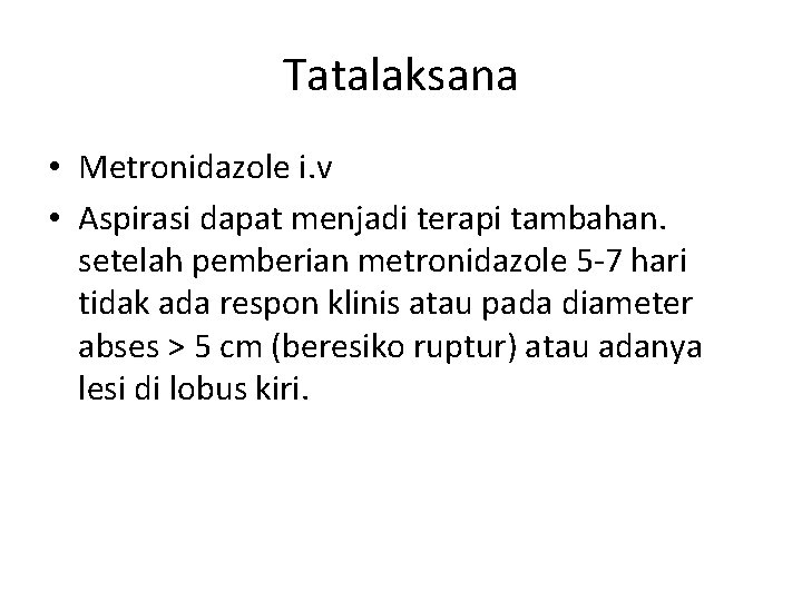 Tatalaksana • Metronidazole i. v • Aspirasi dapat menjadi terapi tambahan. setelah pemberian metronidazole