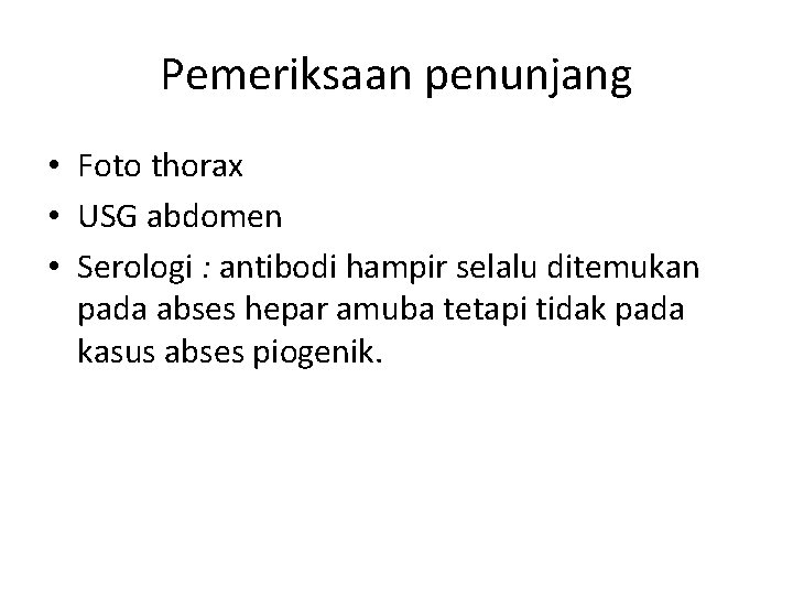 Pemeriksaan penunjang • Foto thorax • USG abdomen • Serologi : antibodi hampir selalu