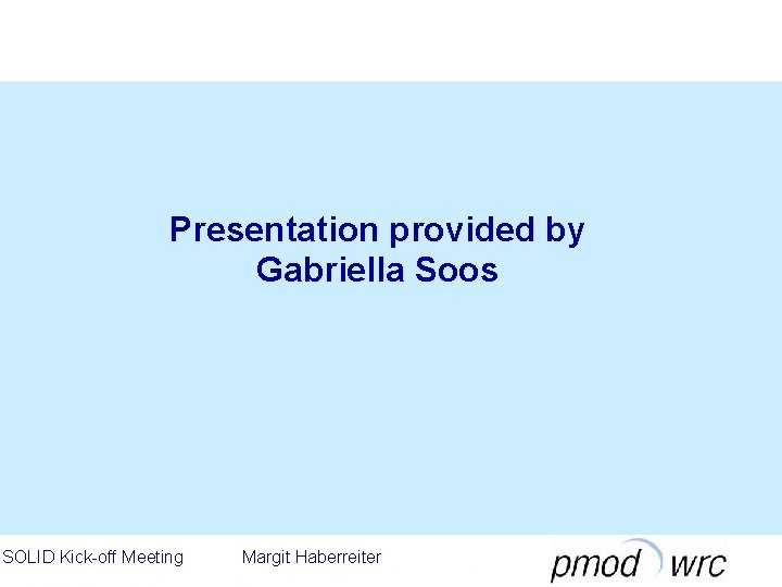 Presentation provided by Gabriella Soos SOLID Kick-off Meeting Margit Haberreiter 
