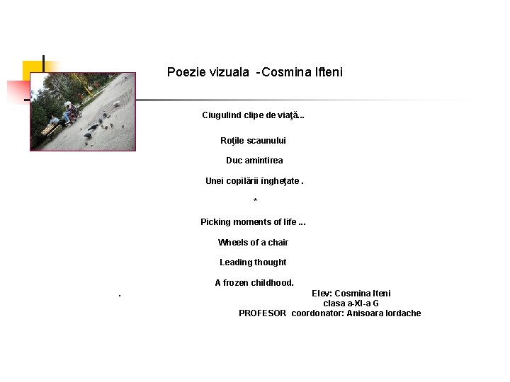 Poezie vizuala -Cosmina Ifteni Ciugulind clipe de viaţă. . . Roţile scaunului Duc amintirea