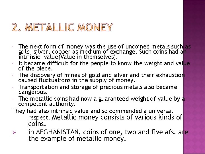 The next form of money was the use of uncoined metals such as gold,