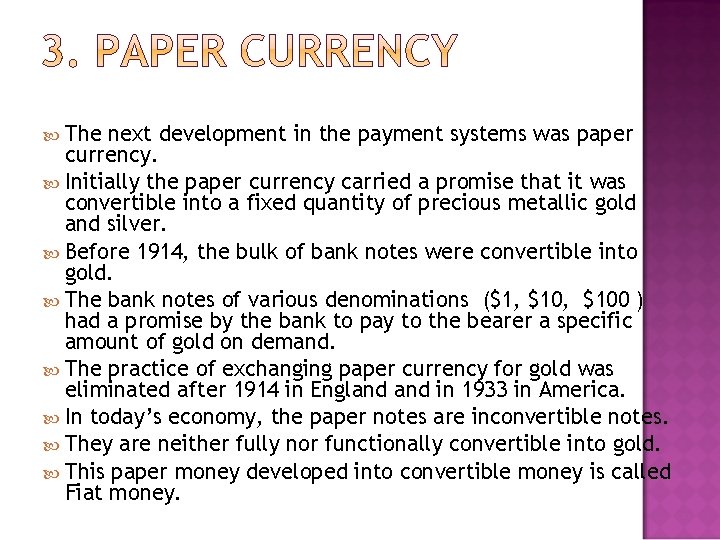 The next development in the payment systems was paper currency. Initially the paper currency