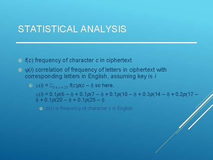 STATISTICAL ANALYSIS f(c) frequency of character c in ciphertext (i) correlation of frequency of