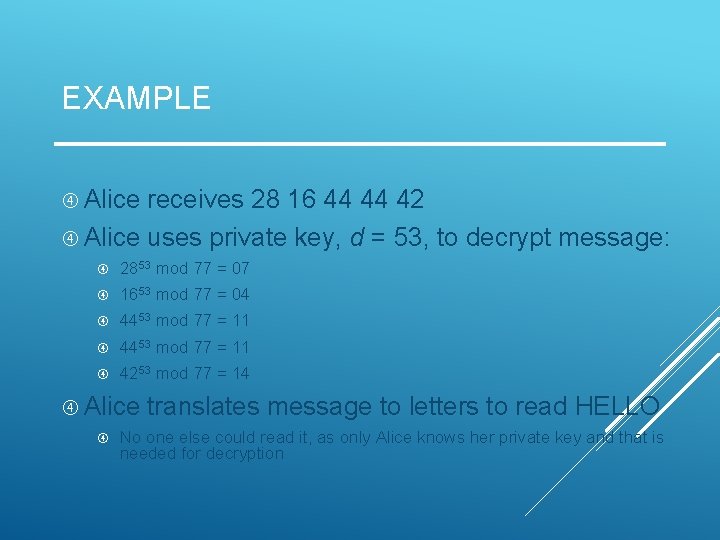 EXAMPLE Alice receives 28 16 44 44 42 Alice uses private key, d = EXAMPLE Alice receives 28 16 44 44 42 Alice uses private key, d =