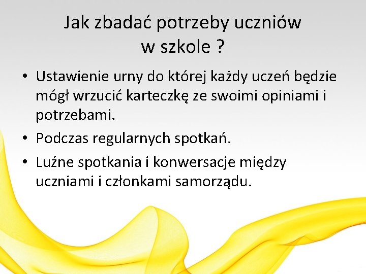 Jak zbadać potrzeby uczniów w szkole ? • Ustawienie urny do której każdy uczeń