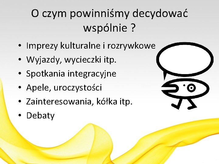 O czym powinniśmy decydować wspólnie ? • • • Imprezy kulturalne i rozrywkowe Wyjazdy,