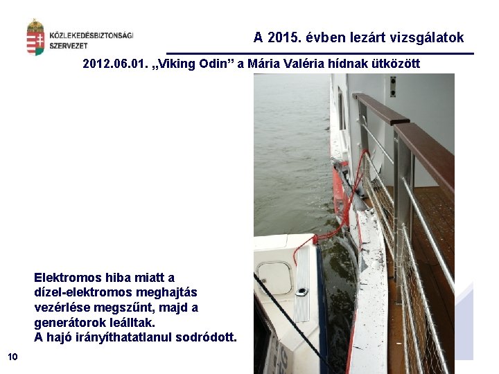A 2015. évben lezárt vizsgálatok 2012. 06. 01. „Viking Odin” a Mária Valéria hídnak