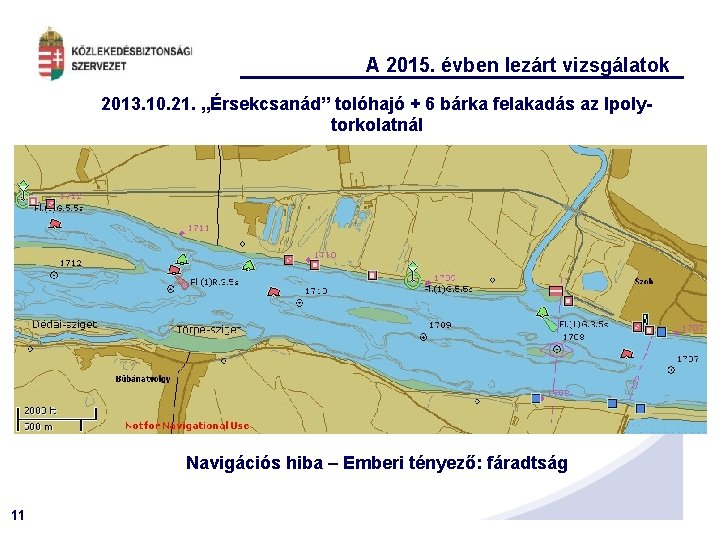 A 2015. évben lezárt vizsgálatok 2013. 10. 21. „Érsekcsanád” tolóhajó + 6 bárka felakadás