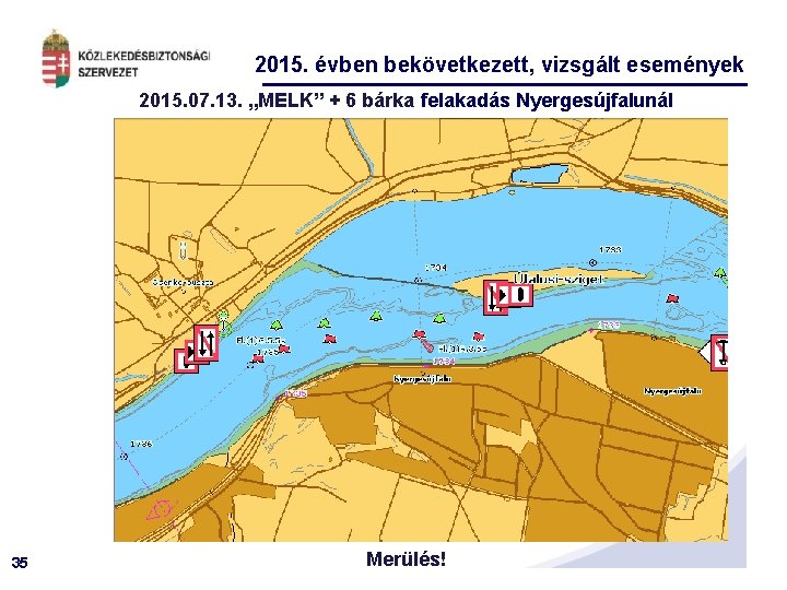 2015. évben bekövetkezett, vizsgált események 2015. 07. 13. „MELK” + 6 bárka felakadás Nyergesújfalunál