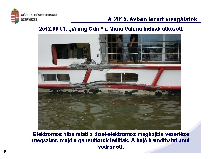 A 2015. évben lezárt vizsgálatok 2012. 06. 01. „Viking Odin” a Mária Valéria hídnak