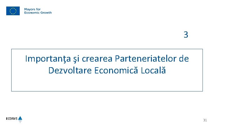 3 Importanţa şi crearea Parteneriatelor de Dezvoltare Economică Locală 31 