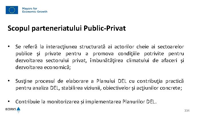 Scopul parteneriatului Public-Privat • Se referă la interacţiunea structurată ai actorilor cheie ai sectoarelor