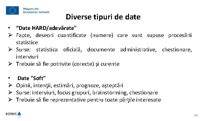 Diverse tipuri de date • “Date HARD/adevărate" Ø Fapte, deseori cuantificate (numere) care sunt