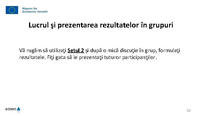 Lucrul şi prezentarea rezultatelor în grupuri Vă rugăm să utilizaţi Setul 2 şi după