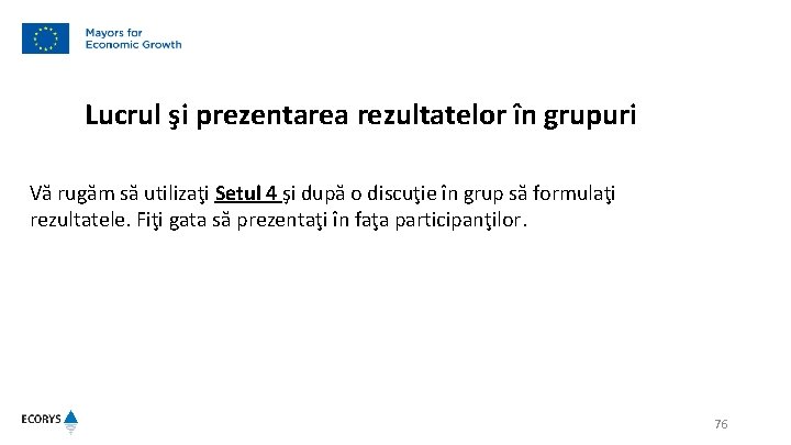 Lucrul şi prezentarea rezultatelor în grupuri Vă rugăm să utilizaţi Setul 4 şi după