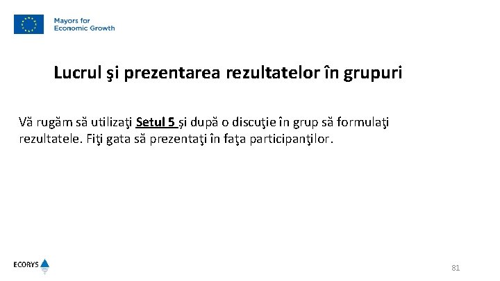 Lucrul şi prezentarea rezultatelor în grupuri Vă rugăm să utilizaţi Setul 5 şi după