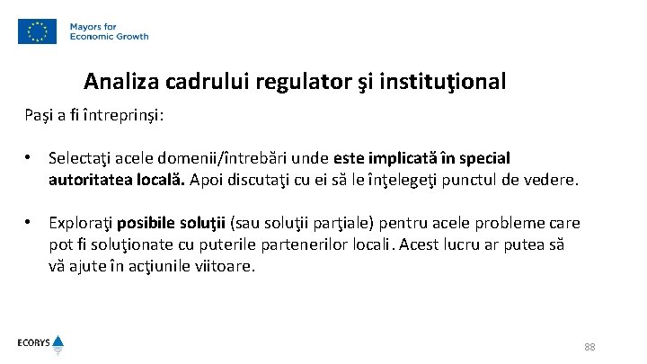 Analiza cadrului regulator şi instituţional Paşi a fi întreprinşi: • Selectaţi acele domenii/întrebări unde