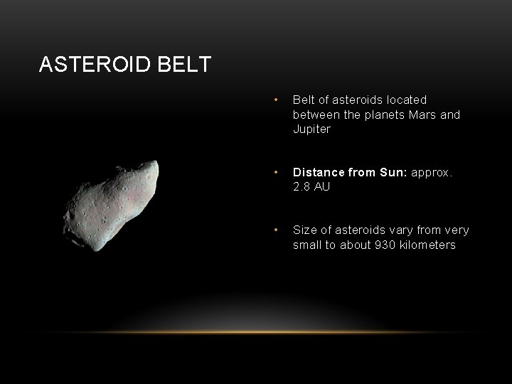 ASTEROID BELT • Belt of asteroids located between the planets Mars and Jupiter •