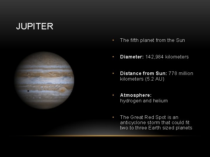 JUPITER • The fifth planet from the Sun • Diameter: 142, 984 kilometers •