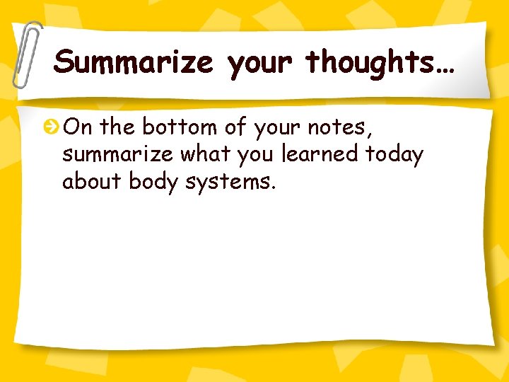 Summarize your thoughts… On the bottom of your notes, summarize what you learned today