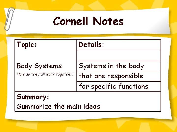 Cornell Notes Topic: Details: Body Systems in the body that are responsible How do