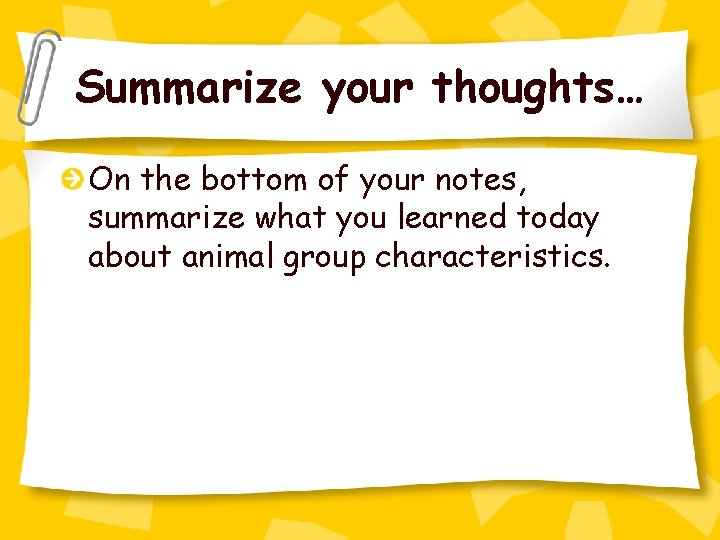 Summarize your thoughts… On the bottom of your notes, summarize what you learned today