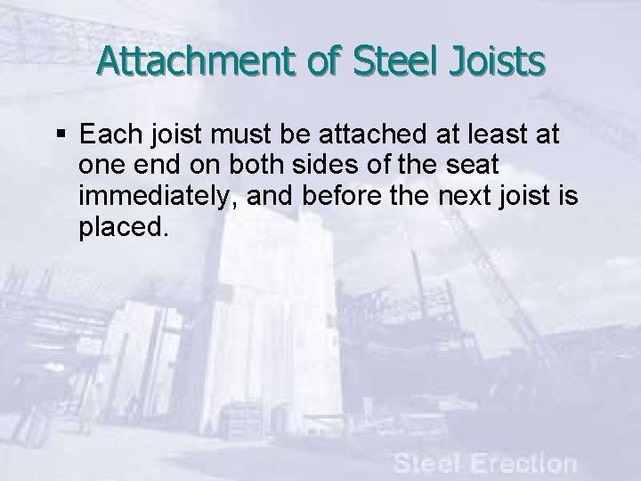 Attachment of Steel Joists § Each joist must be attached at least at one
