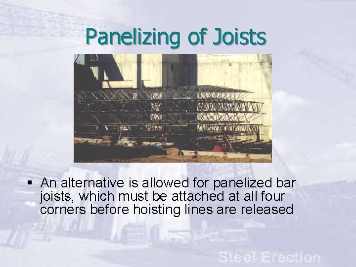 Panelizing of Joists § An alternative is allowed for panelized bar joists, which must