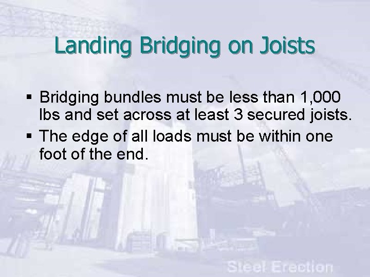 Landing Bridging on Joists § Bridging bundles must be less than 1, 000 lbs
