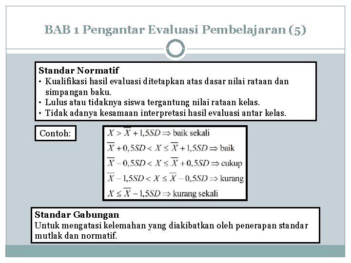 BAB 1 Pengantar Evaluasi Pembelajaran (5) Standar Normatif • Kualifikasi hasil evaluasi ditetapkan atas