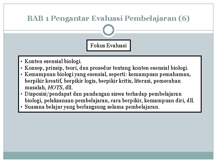 BAB 1 Pengantar Evaluasi Pembelajaran (6) Fokus Evaluasi • Konten esensial biologi. • Konsep,