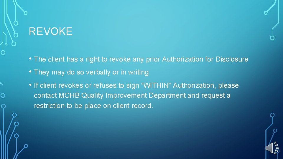 REVOKE • The client has a right to revoke any prior Authorization for Disclosure