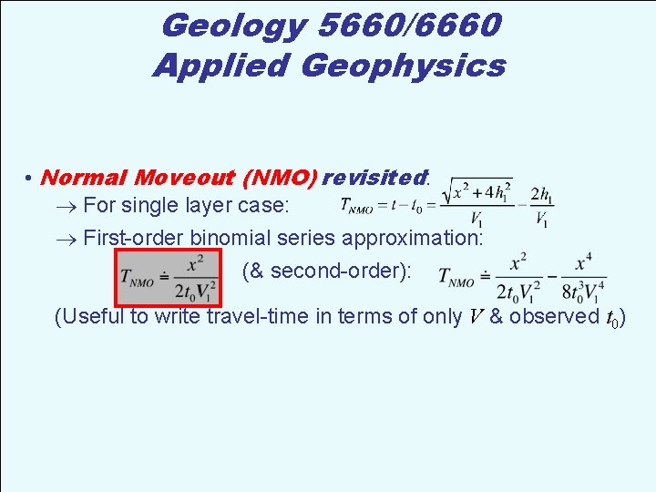 Geology 5660/6660 Applied Geophysics • Normal Moveout (NMO) revisited: For single layer case: First-order