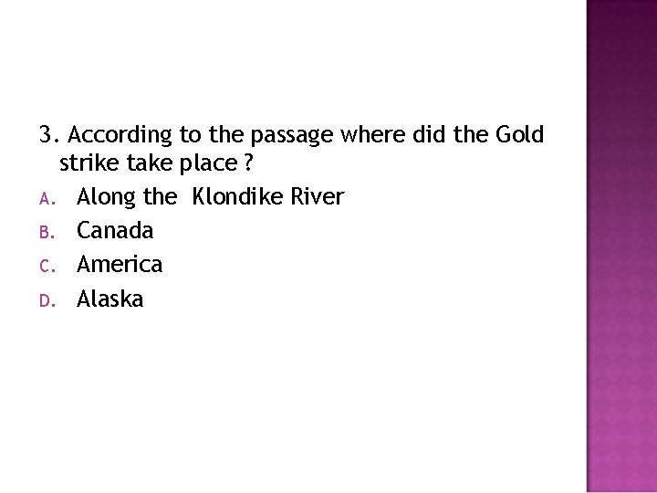 3. According to the passage where did the Gold strike take place ? A.