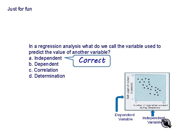 Just for fun In a regression analysis what do we call the variable used