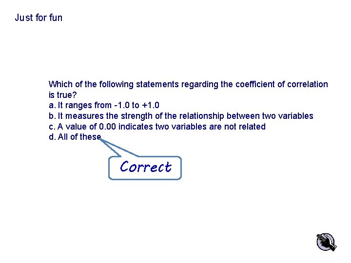 Just for fun Which of the following statements regarding the coefficient of correlation is