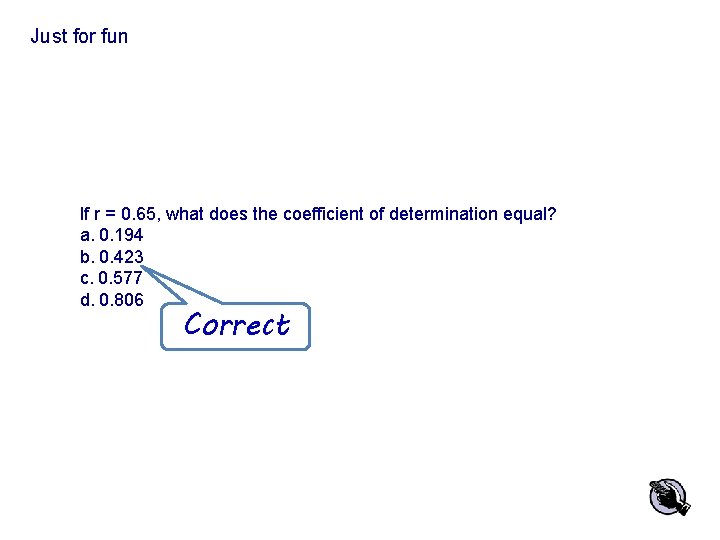 Just for fun If r = 0. 65, what does the coefficient of determination