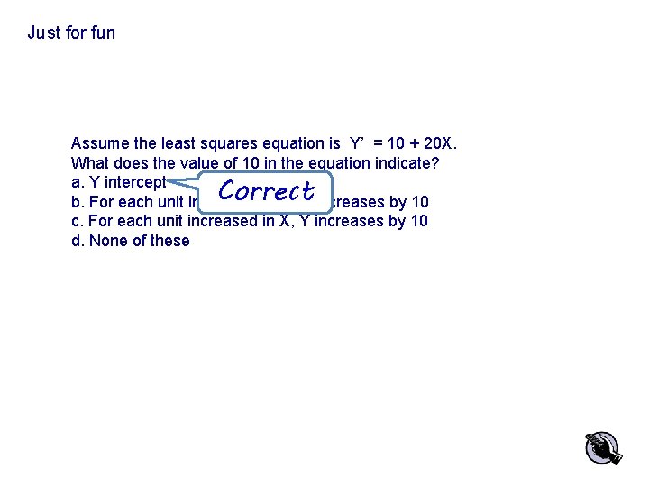 Just for fun Assume the least squares equation is Y’ = 10 + 20