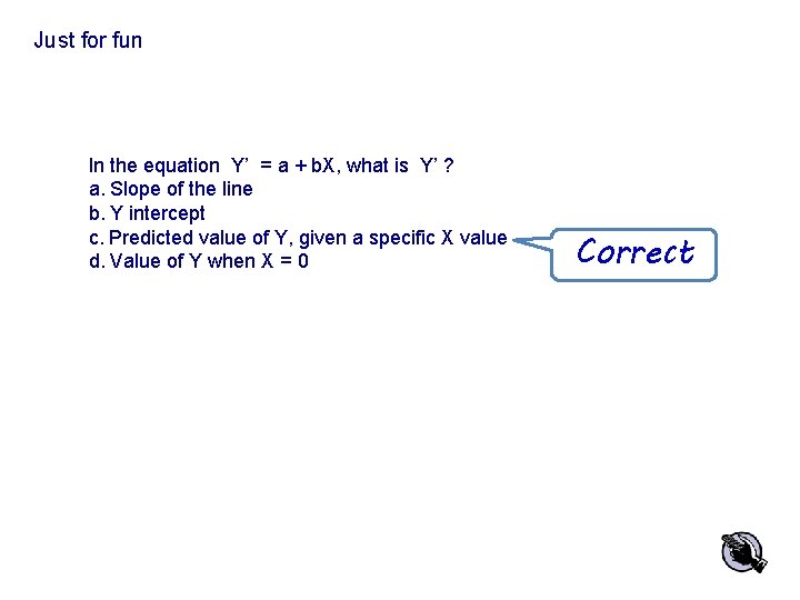 Just for fun In the equation Y’ = a + b. X, what is