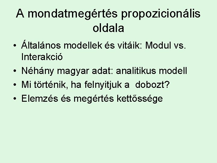 A mondatmegértés propozicionális oldala • Általános modellek és vitáik: Modul vs. Interakció • Néhány A mondatmegértés propozicionális oldala • Általános modellek és vitáik: Modul vs. Interakció • Néhány