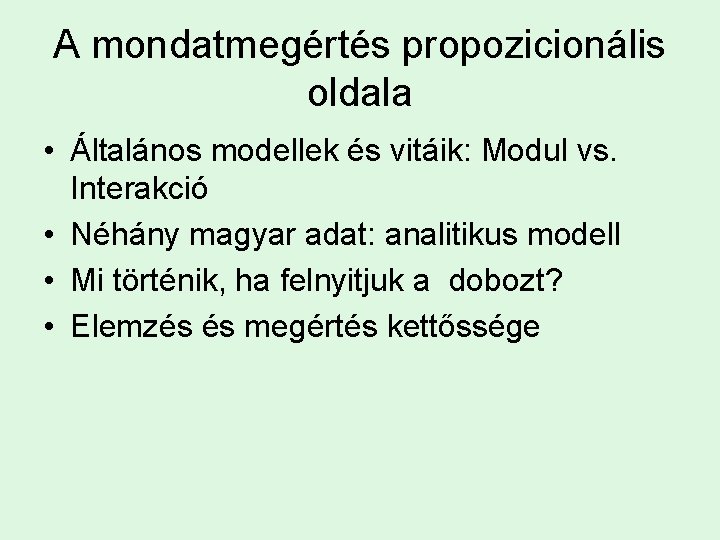 A mondatmegértés propozicionális oldala • Általános modellek és vitáik: Modul vs. Interakció • Néhány