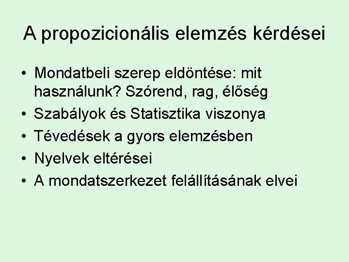 A propozicionális elemzés kérdései • Mondatbeli szerep eldöntése: mit használunk? Szórend, rag, élőség • A propozicionális elemzés kérdései • Mondatbeli szerep eldöntése: mit használunk? Szórend, rag, élőség •