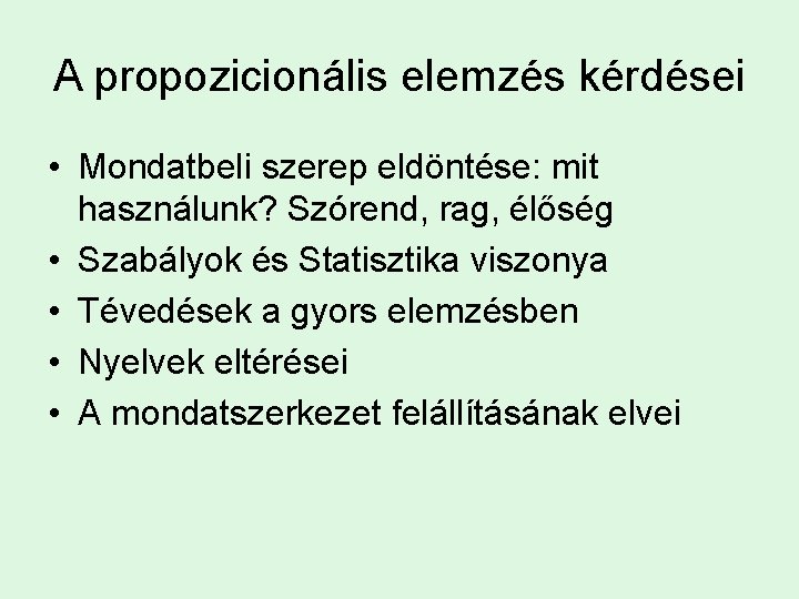 A propozicionális elemzés kérdései • Mondatbeli szerep eldöntése: mit használunk? Szórend, rag, élőség •