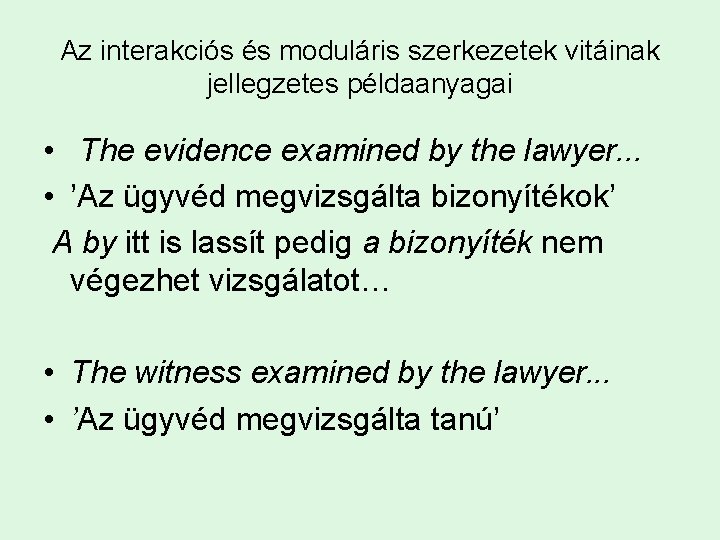 Az interakciós és moduláris szerkezetek vitáinak jellegzetes példaanyagai • The evidence examined by the